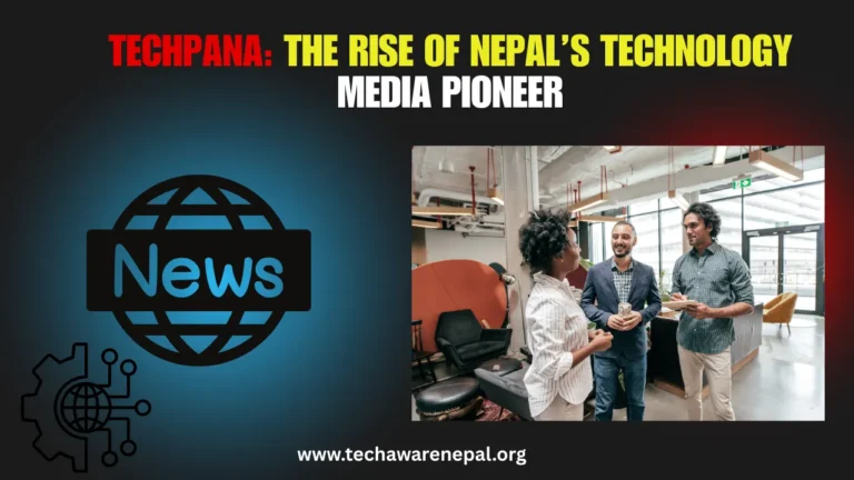 TechPana: The Rise of Nepal’s Technology Media Pioneer