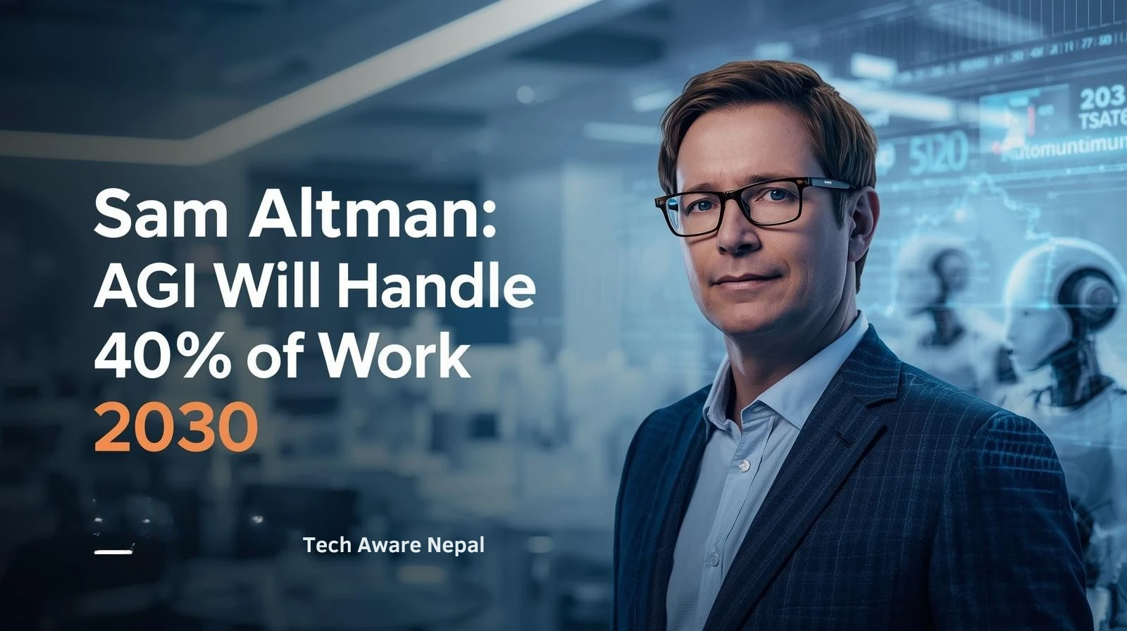 Sam Altman predicting AGI will handle 40% of work by 2030